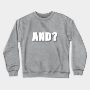 AND? Crewneck Sweatshirt